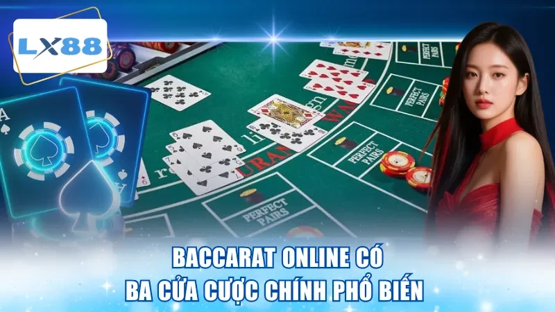 Baccarat online có ba cửa cược chính phổ biến
