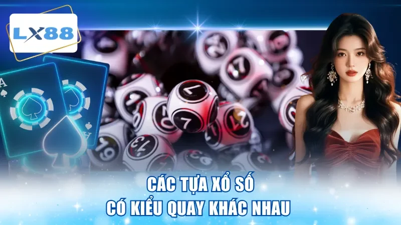 Các tựa xổ số có kiểu quay khác nhau