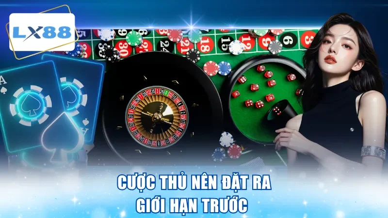 Cược thủ nên đặt ra giới hạn trước