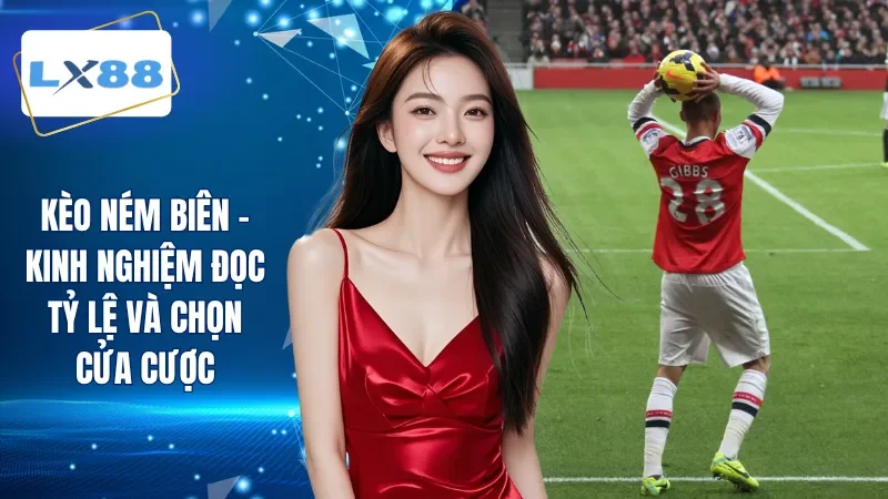 Kèo Ném Biên - Kinh Nghiệm Đọc Tỷ Lệ Và Chọn Cửa Cược