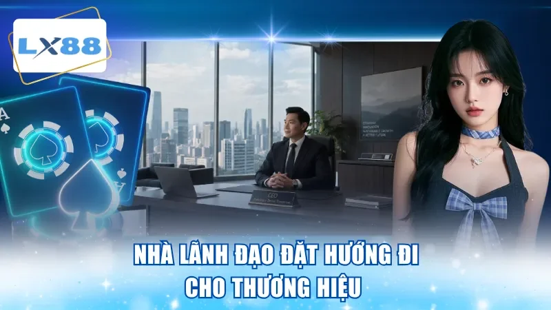 Nhà lãnh đạo đặt hướng đi cho thương hiệu