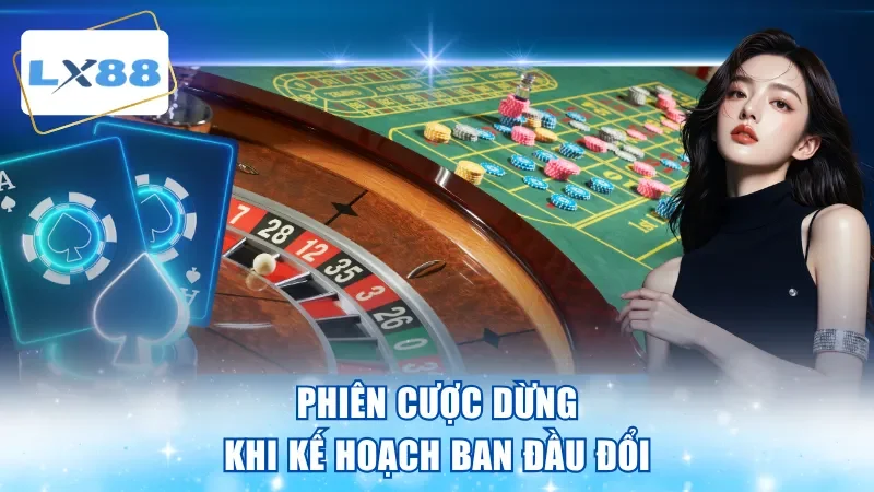 Phiên cược dừng khi kế hoạch ban đầu đổi