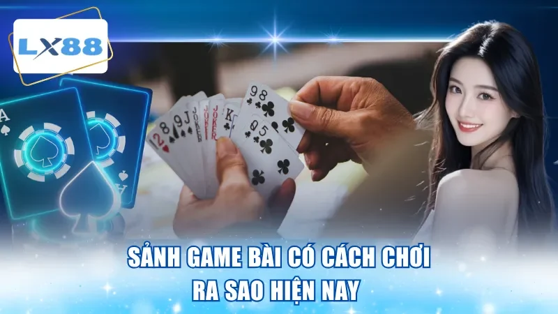 Sảnh game bài có cách chơi ra sao hiện nay
