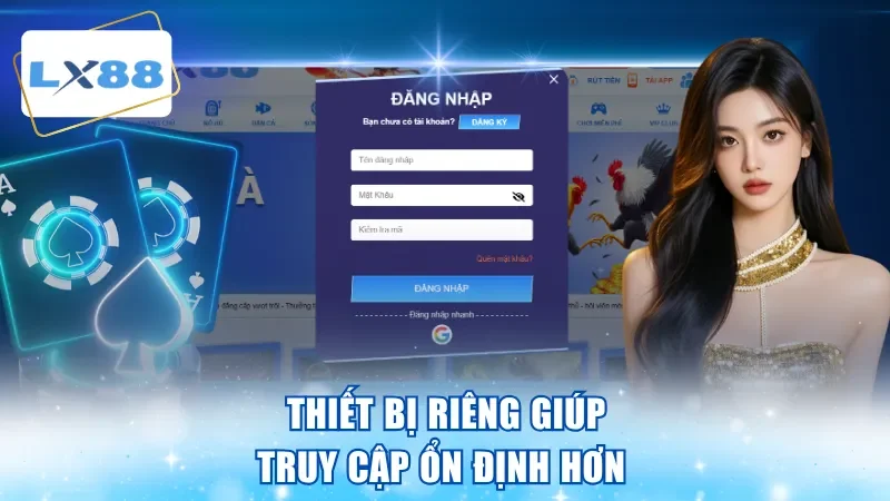 Thiết bị riêng giúp truy cập ổn định hơn