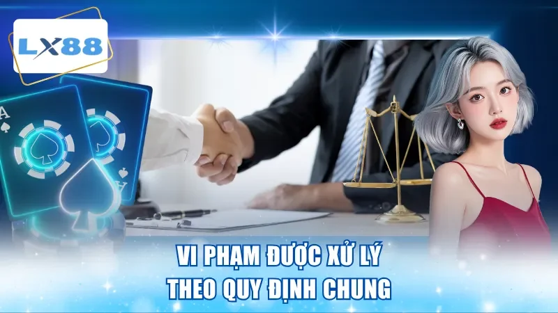 Vi phạm được xử lý theo quy định chung